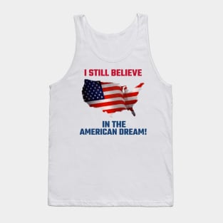 I Still Believe in the American Dream! Tank Top